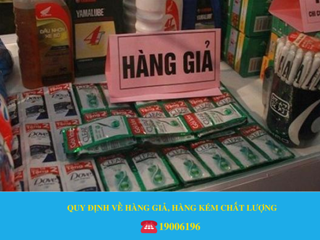  QUY ĐỊNH VỀ HÀNG GIẢ, HÀNG KÉM CHẤT LƯỢNG