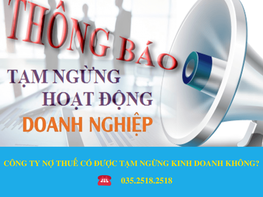 CÔNG TY NỢ THUẾ CÓ ĐƯỢC TẠM NGỪNG KINH DOANH KHÔNG?