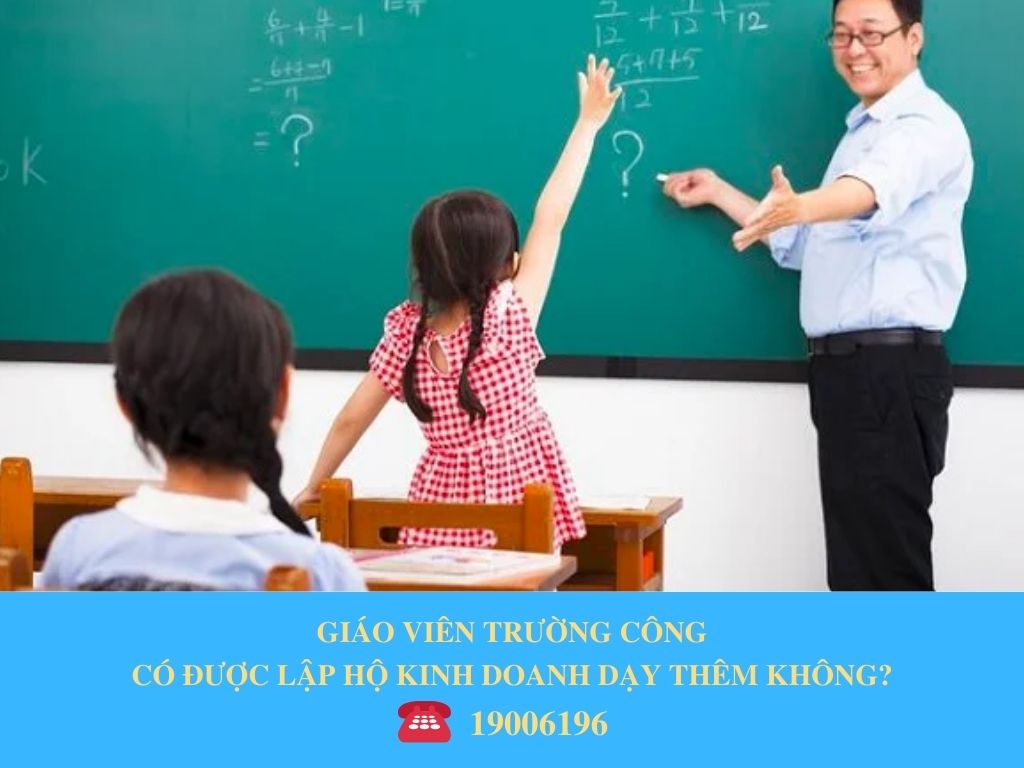 GIÁO VIÊN TRƯỜNG CÔNG CÓ ĐƯỢC LẬP HỘ KINH DOANH DẠY THÊM KHÔNG?