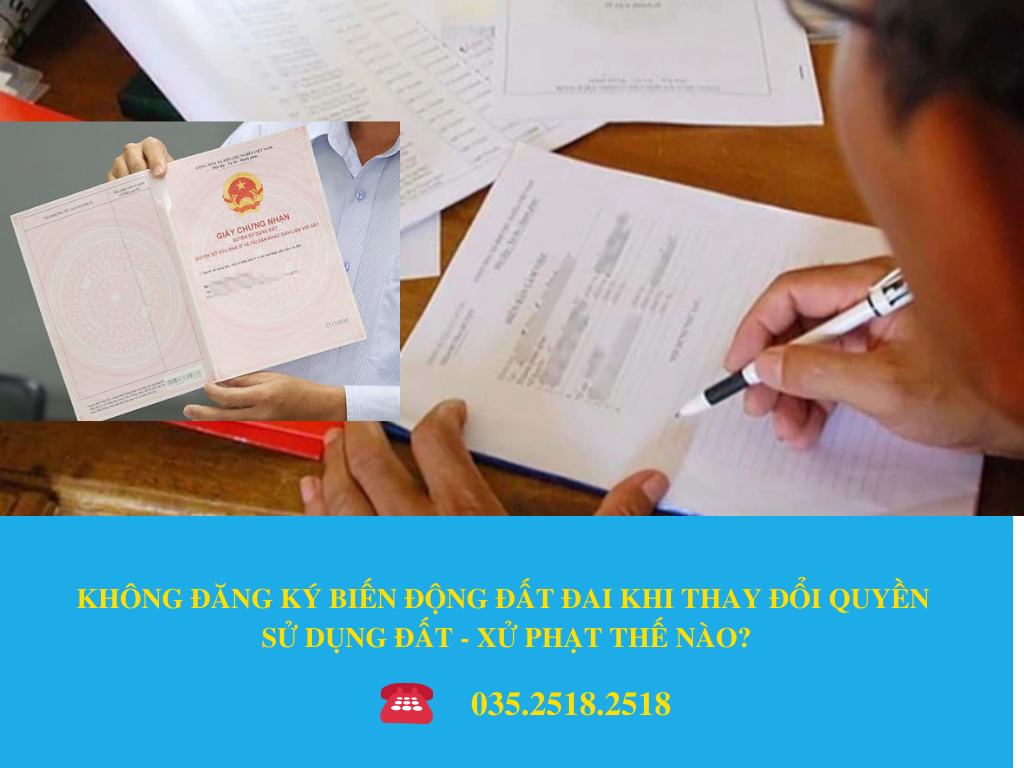KHÔNG ĐĂNG KÝ BIẾN ĐỘNG ĐẤT ĐAI KHI THAY ĐỔI QUYỀN SỬ DỤNG ĐẤT - XỬ PHẠT THẾ NÀO?