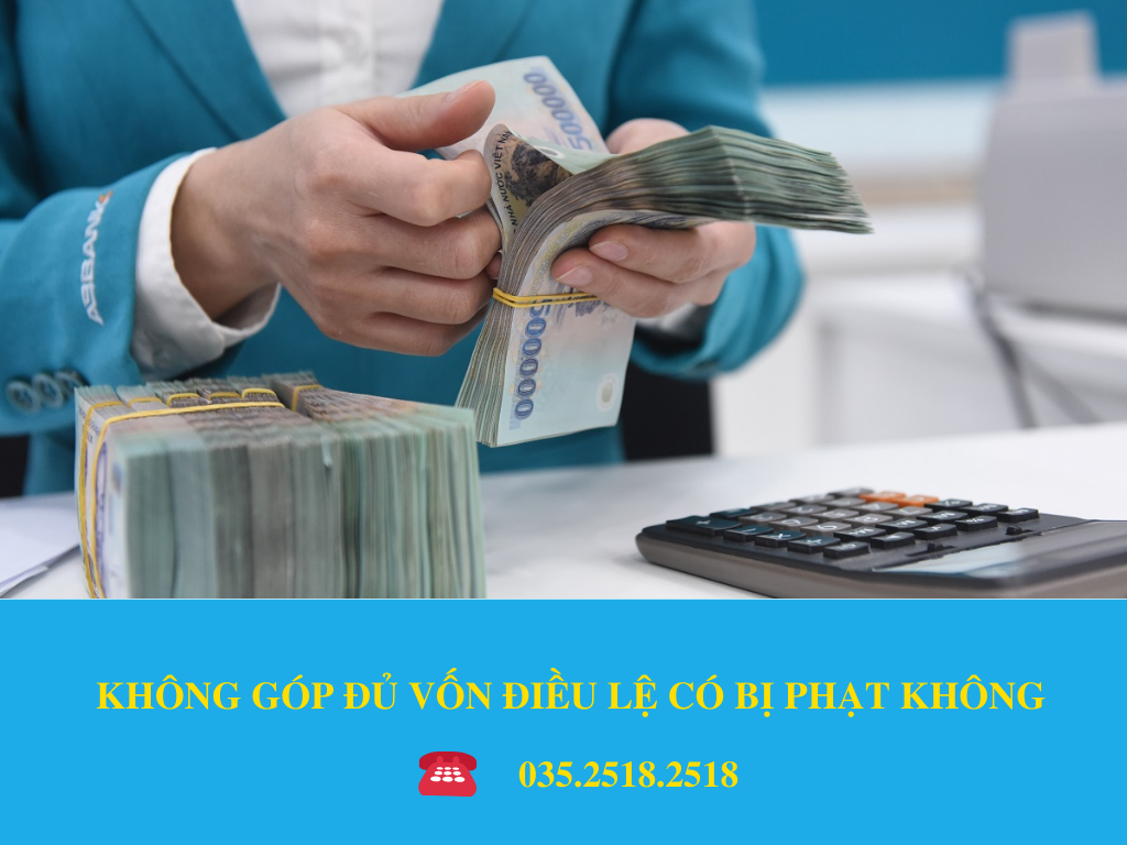KHÔNG GÓP ĐỦ VỐN ĐIỀU LỆ CÓ BỊ PHẠT KHÔNG
