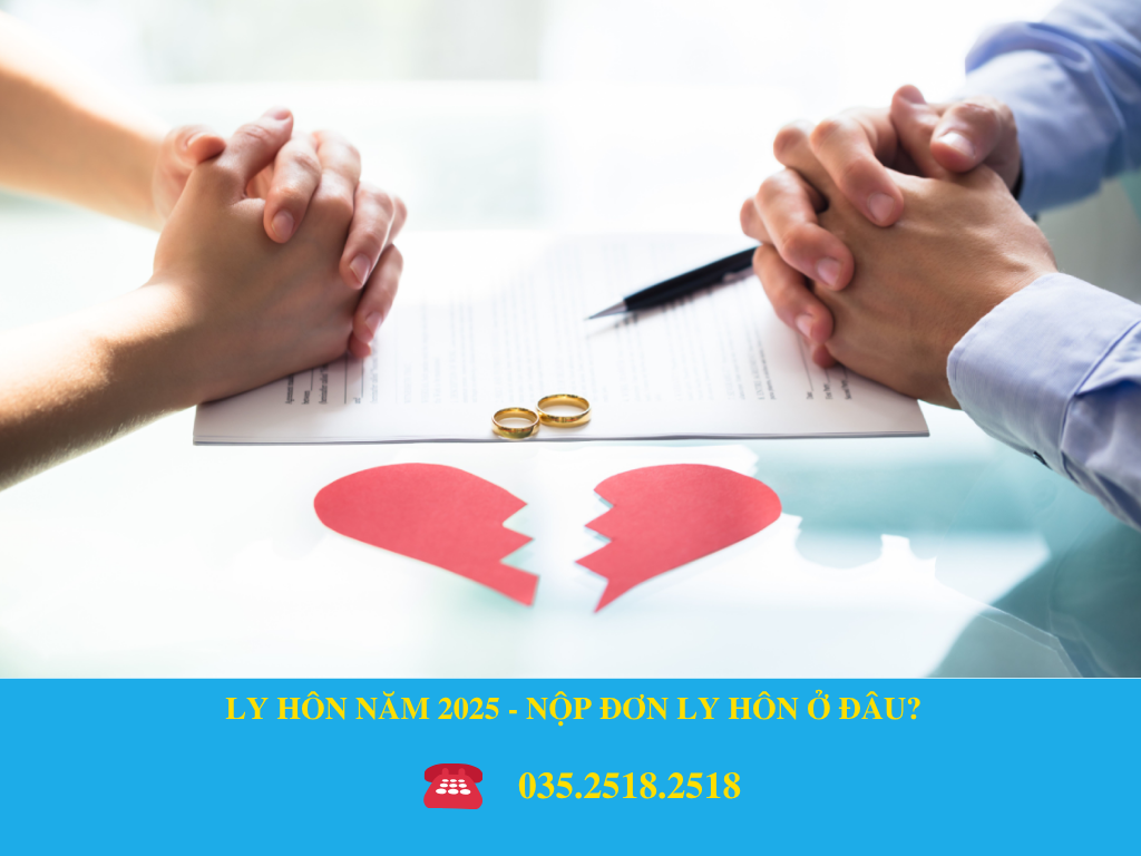 LY HÔN NĂM 2025 -  NỘP ĐƠN LY HÔN Ở ĐÂU?