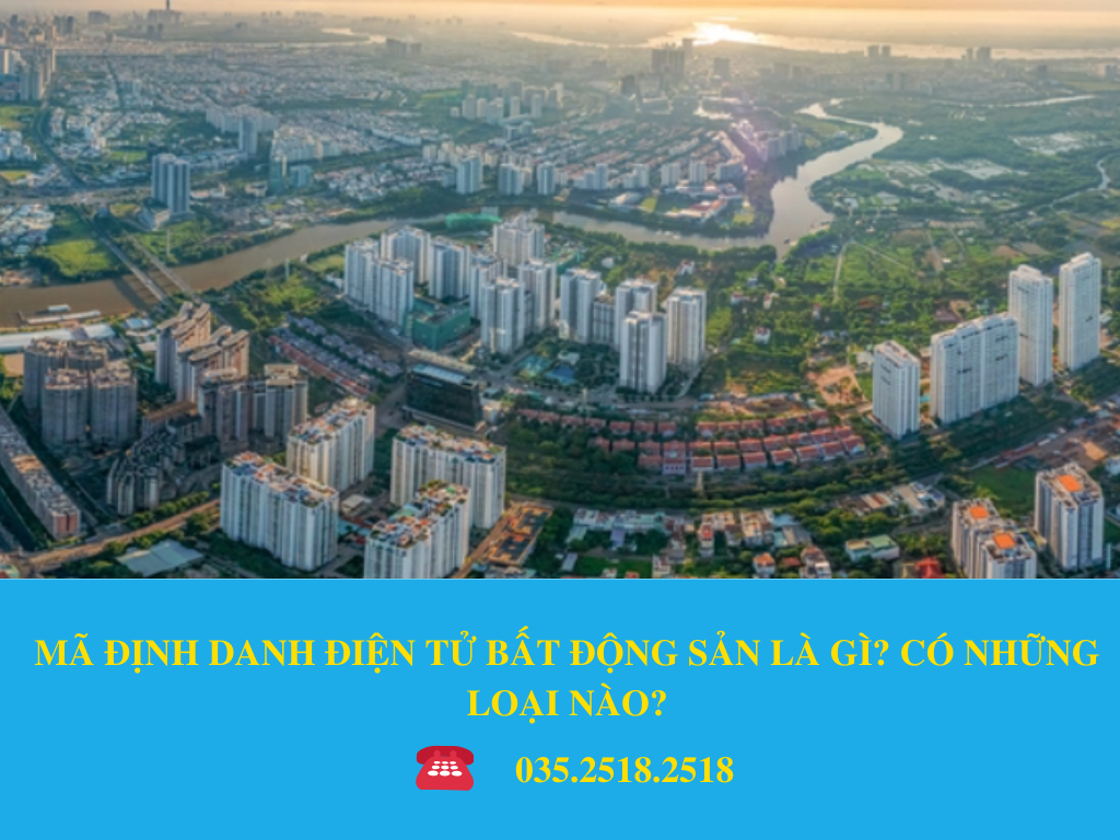 MÃ ĐỊNH DANH ĐIỆN TỬ BẤT ĐỘNG SẢN LÀ GÌ? CÓ NHỮNG LOẠI NÀO?