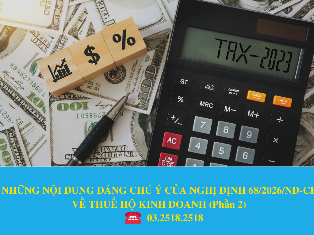 NHỮNG NỘI DUNG ĐÁNG CHÚ Ý CỦA NGHỊ ĐỊNH 68/2026/NĐ-CP VỀ THUẾ HỘ KINH DOANH (Phần 2)