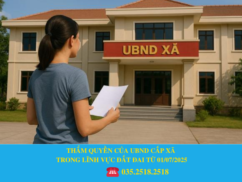 THẨM QUYỀN CỦA UBND CẤP XÃ TRONG LĨNH VỰC ĐẤT ĐAI TỪ 01/07/2025