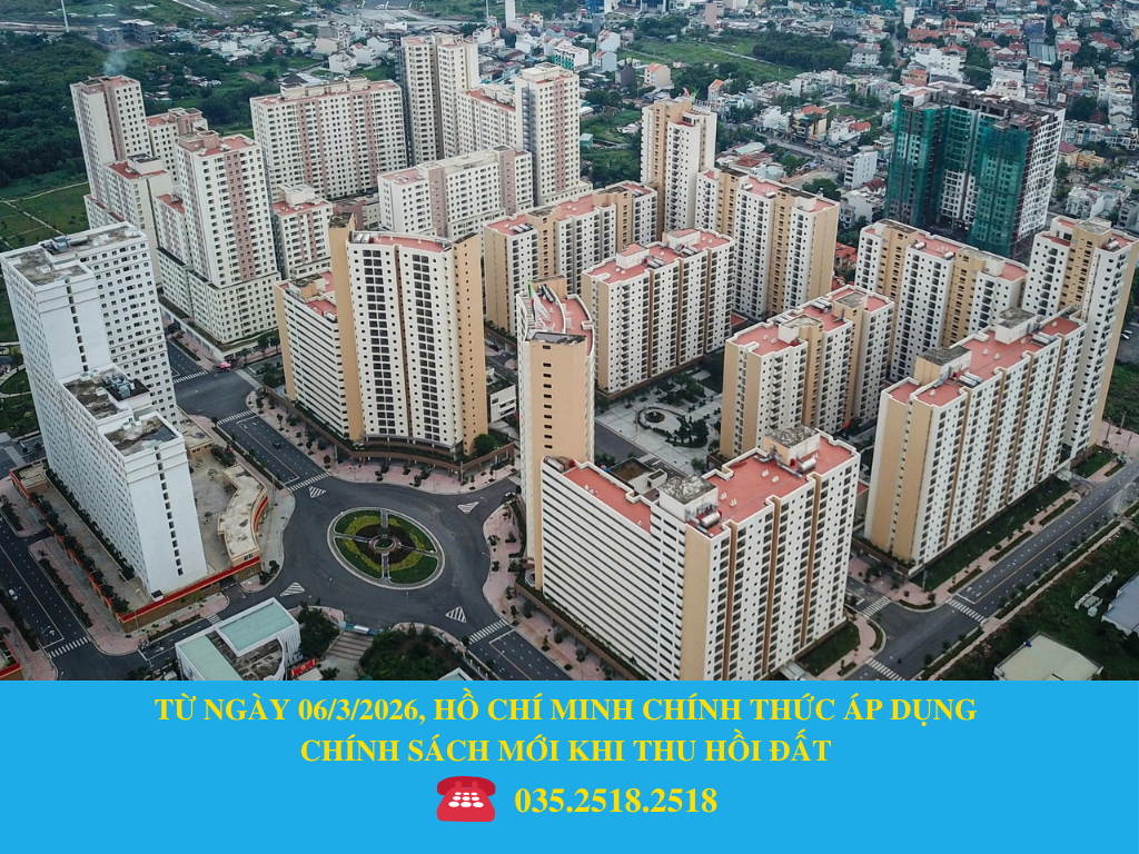 TỪ NGÀY 06/3/2026, HỒ CHÍ MINH CHÍNH THỨC ÁP DỤNG CHÍNH SÁCH MỚI KHI THU HỒI ĐẤT 